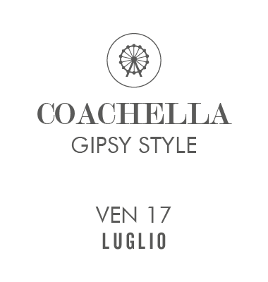 Coachella Gipsy Style – Ven 17 Luglio