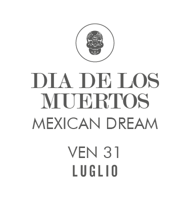 Día de los Muertos – Mexican Dream – Ven 31 Luglio